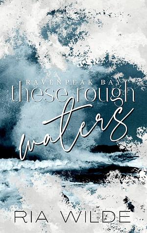 These Rough Waters by Ria Wilde