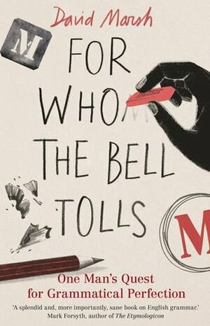 For Who the Bell Tolls: One Man's Quest for Grammatical Perfection by David Marsh