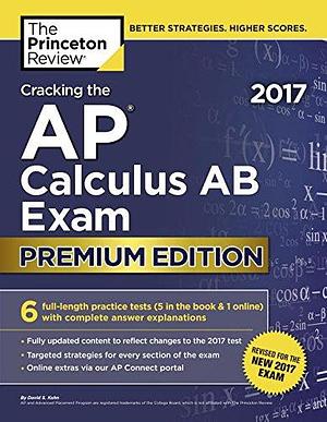 Cracking the AP Calculus AB Exam 2017, Premium Edition by Princeton Review (Firm), David Kahn