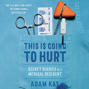 This Is Going to Hurt: Secret Diaries of a Medical Resident by 