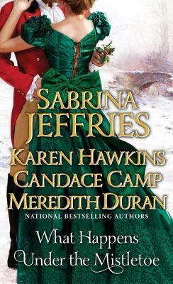 What Happens Under the Mistletoe by Candace Camp, Karen Hawkins, Sabrina Jeffries