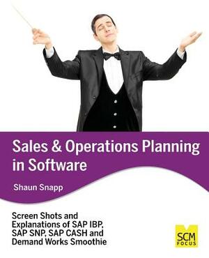 Sales and Operations Planning in Software by Shaun Snapp