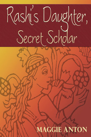 Rashi's Daughter, Secret Scholar by Maggie Anton