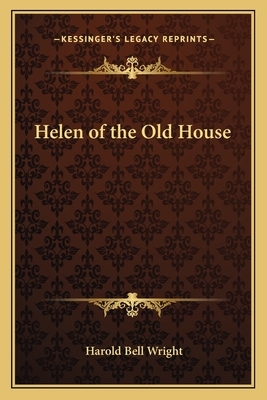 Helen of the Old House by Harold Bell Wright