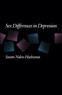 Sex Differences in Depression by Susan Nolen-Hoeksema