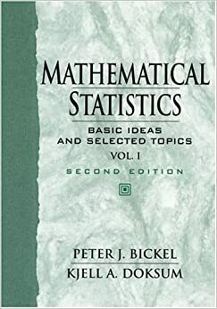 Mathematical Statistics: Basic Ideas and Selected Topics, Vol I by Kjell A. Doksum, Peter J. Bickel