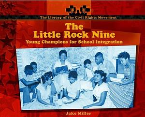 The Little Rock Nine: Young Champions for School Integration by Jake Miller