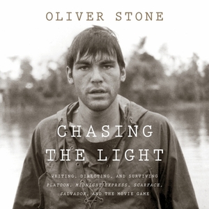 Chasing the Light: Writing, Directing, and Surviving Platoon, Midnight Express, Scarface, Salvador, and the Movie Game by 