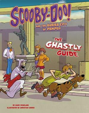 Scooby-Doo! and the Buried City of Pompeii: The Ghastly Guide by Mark Weakland