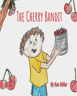 The Cherry Bandit by Ken Miller