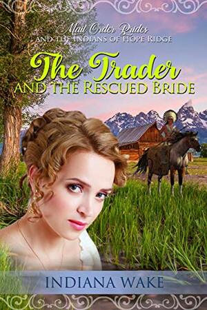 The Trader and the Rescued Bride by Indiana Wake