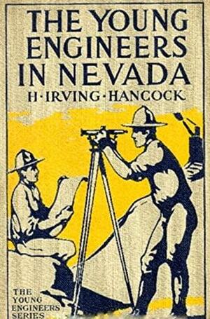 The Young Engineers in Nevada; or, Seeking Fortune on the Turn of a Pick by H. Irving Hancock