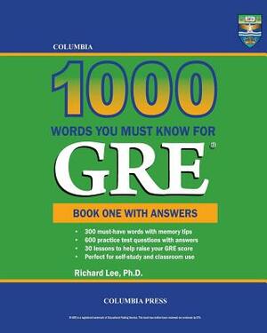 Columbia 1000 Words You Must Know for GRE: Book One with Answers by Richard Lee Ph. D.