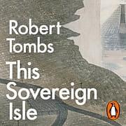 This Sovereign Isle: Britain In and Out of Europe by Robert Tombs