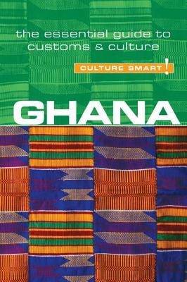 Ghana - Culture Smart!: The Essential Guide to Customs & Culture by Culture Smart!, Ian Utley