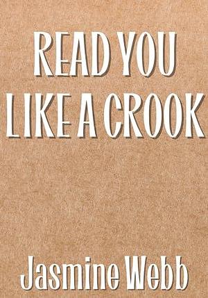 Read You Like a Crook by Jasmine Webb, Jasmine Webb