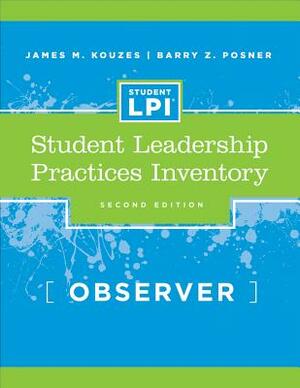 The Student Leadership Practices Inventory (Lpi), Observer Instrument by Barry Z. Posner, James M. Kouzes