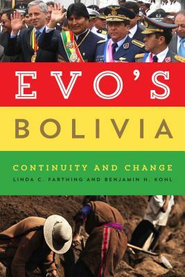 Evo's Bolivia: Continuity and Change by Linda C. Farthing, Benjamin H. Kohl