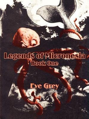 Legends of Micronesia (Book One) by Eve Grey