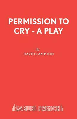 Permission to Cry - A Play by David Campton