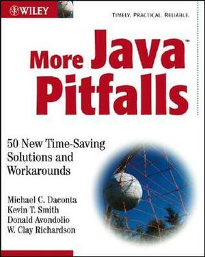 More Java Pitfalls: 50 New Time-Saving Solutions and Workarounds by Michael C. Daconta