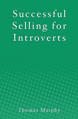 Successful Selling for Introverts by Thomas Murphy