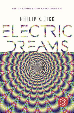 Electric Dreams: Die 10 Stories der Erfolgsserie by Philip K. Dick