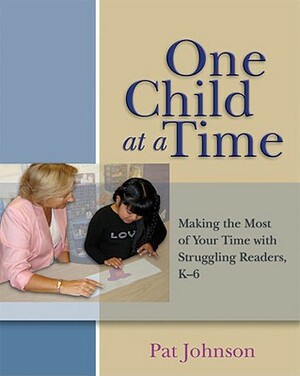 One Child at a Time: Making the Most of Your Time with Struggling Readers, K-6 by Pat Johnson
