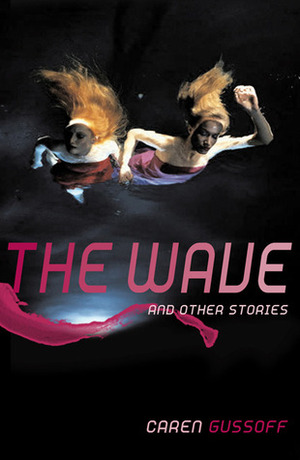The Wave: And other stories by Caren Gussoff