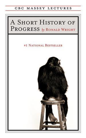 A Short History of Progress by Ronald Wright
