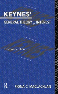 Keynes' General Theory of Interest: A Reconsideration by Fiona MacLachlan