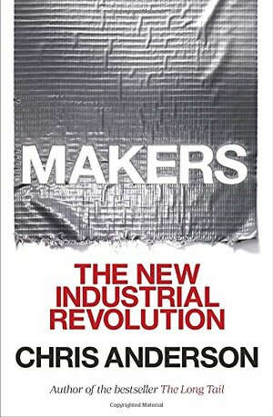 Makers: The New Industrial Revolution by Chris Anderson