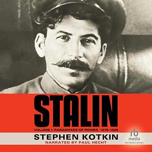 Stalin, Volume I: Paradoxes of Power, 1878-1928 by Stephen Kotkin