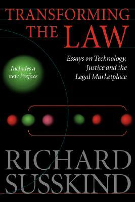 Transforming the Law: Essays on Technology, Justice, and the Legal Marketplace by Richard Susskind