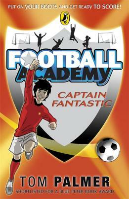 Football Academy: Captain Fantastic by Tom Palmer