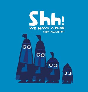 Shh! We have a plan by Chris Haughton