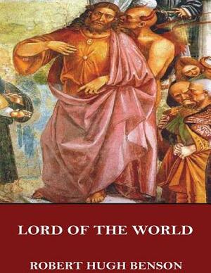 Lord of the World by Robert Hugh Benson