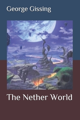 The Nether World by George Gissing