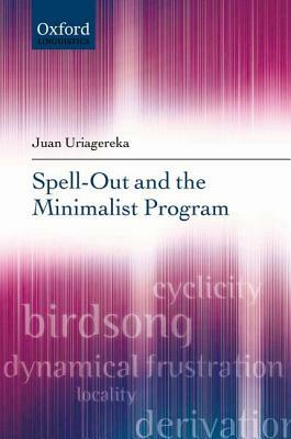 Spell-Out and the Minimalist Program by Juan Uriagereka