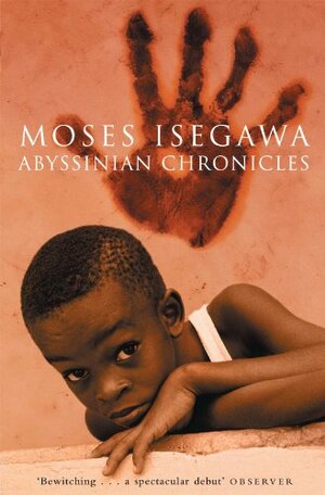 Abyssinian Chronicles: A Novel by Moses Isegawa