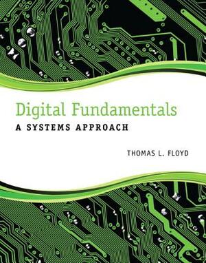 Digital Fundamentals: A Systems Approach by Thomas Floyd