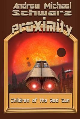 Proximity: Children of the Red Sun by Andrew Michael Schwarz