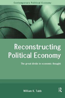 Reconstructing Political Economy by William K. Tabb