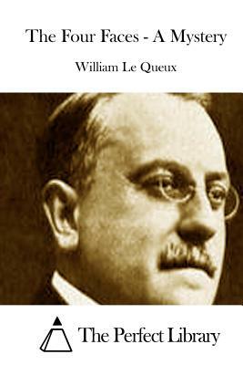 The Four Faces - A Mystery by William Le Queux
