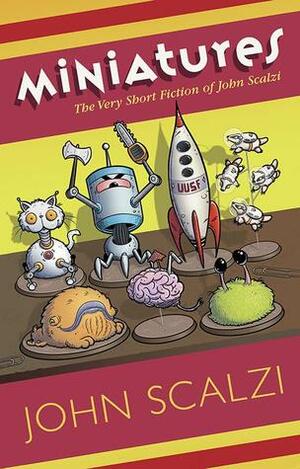 Miniatures: The Very Short Fiction of John Scalzi by John Scalzi