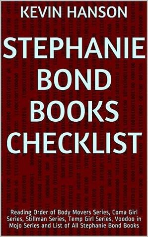 Stephanie Bond Books Checklist: Reading Order of Body Movers Series, Coma Girl Series, Stillman Series, Temp Girl Series, Voodoo in Mojo Series and List of All Stephanie Bond Books by Kevin Hanson