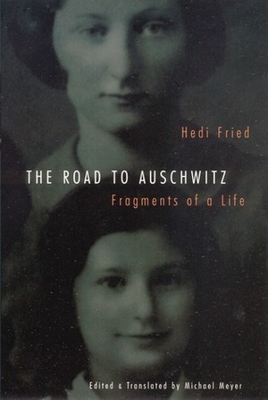 The Road to Auschwitz: Fragments of a Life by Michael Carl Meyer, Hédi Fried