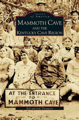 Mammoth Cave and the Kentucky Cave Region by Judi Thompson, Bob Thompson