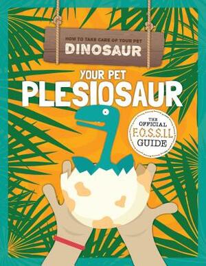 Your Pet Plesiosaur by Kirsty Holmes