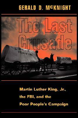 The Last Crusade: Martin Luther King Jr., The Fbi, And The Poor People's Campaign by Poor People's Campaign, Federal Bureau of Investigation, Gerald D. McKnight